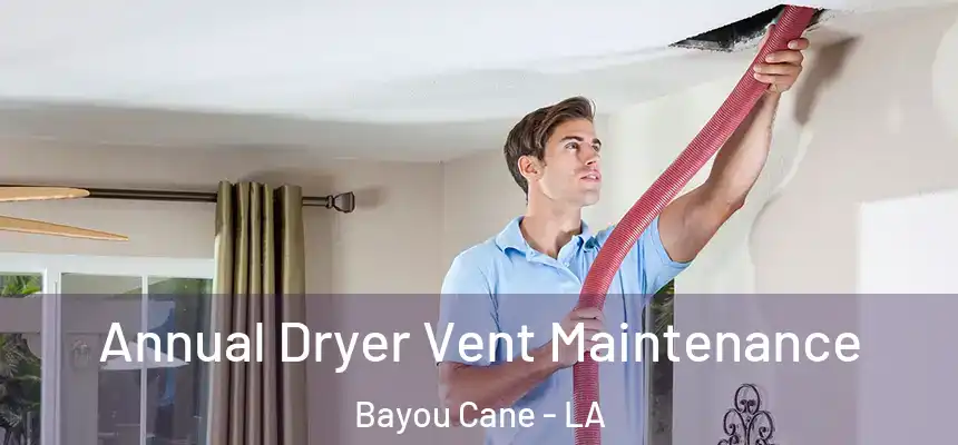  Annual Dryer Vent Maintenance Bayou Cane - LA