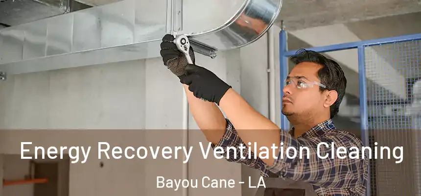  Energy Recovery Ventilation Cleaning Bayou Cane - LA