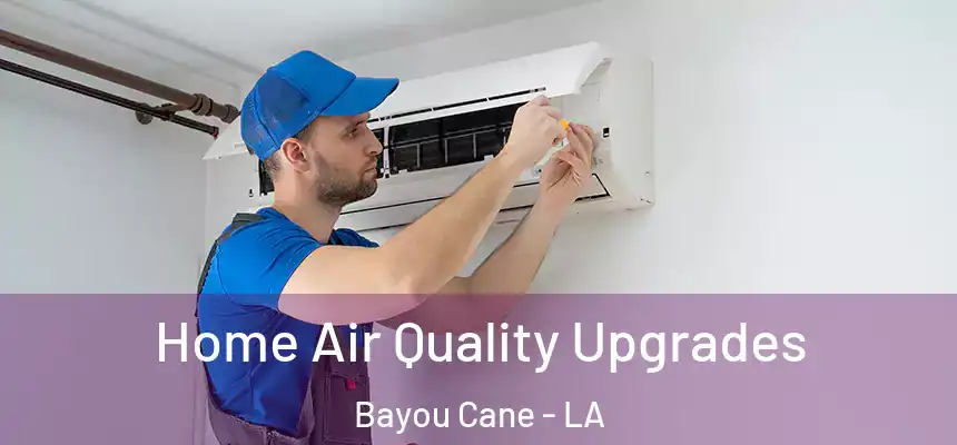  Home Air Quality Upgrades Bayou Cane - LA
