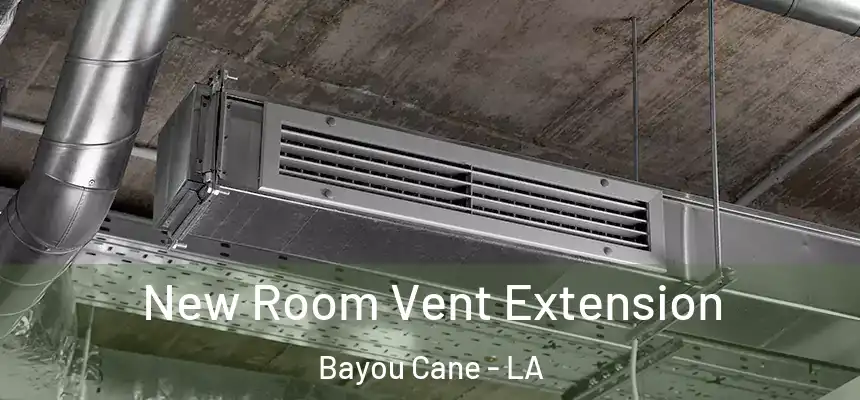  New Room Vent Extension Bayou Cane - LA