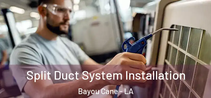 Split Duct System Installation Bayou Cane - LA